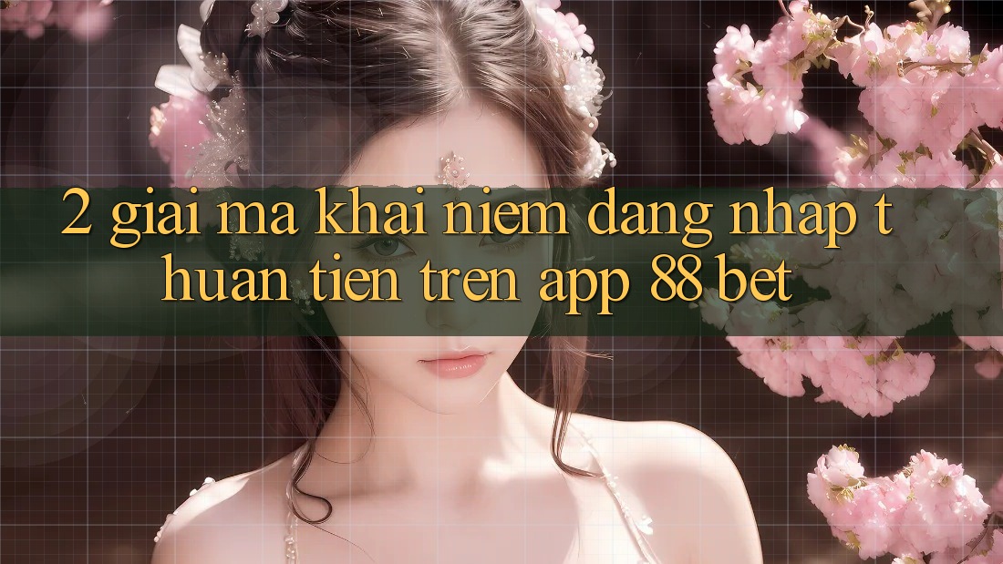 2. Giải Mã Khái Niệm “Đăng Nhập Thuận Tiện” Trên App 88 Bet 2. Giải Mã Khái Niệm “Đăng Nhập Thuận Tiện” Trên App 88 Bet