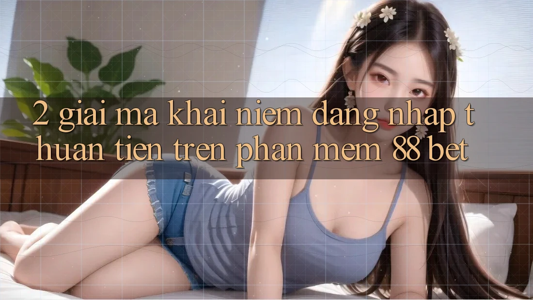 2. Giải Mã Khái Niệm “Đăng Nhập Thuận Tiện” Trên Phần mềm 88 Bet 2. Giải Mã Khái Niệm “Đăng Nhập Thuận Tiện” Trên Phần mềm 88 Bet