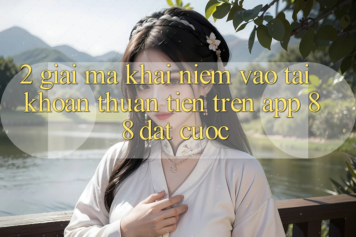 2. Giải Mã Khái Niệm “Vào tài khoản Thuận Tiện” Trên App 88 Đặt cược 2. Giải Mã Khái Niệm “Vào tài khoản Thuận Tiện” Trên App 88 Đặt cược