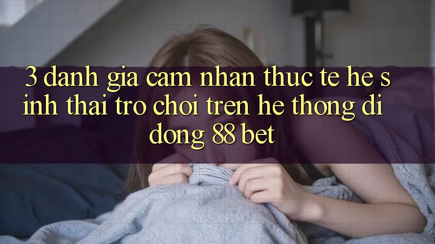 3. Đánh Giá Cảm nhận Thực Tế Hệ Sinh Thái Trò Chơi Trên Hệ thống di động 88 Bet