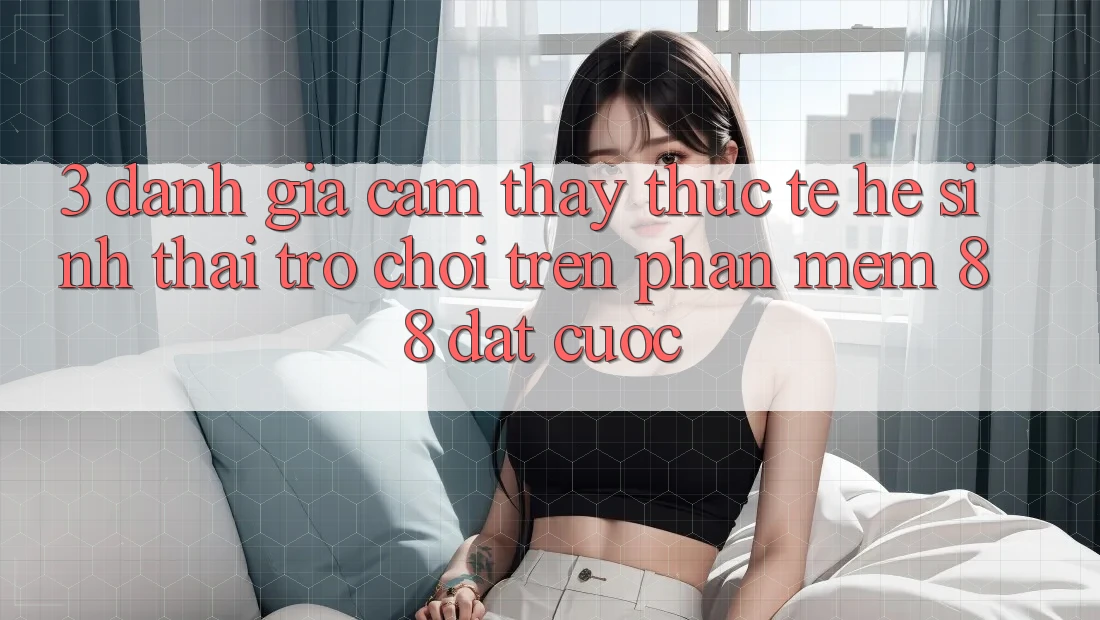 3. Đánh Giá Cảm thấy Thực Tế Hệ Sinh Thái Trò Chơi Trên Phần mềm 88 Đặt cược