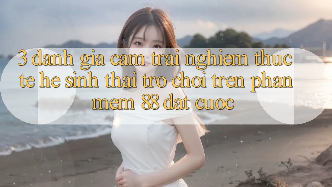 3. Đánh Giá Cảm trải nghiệm Thực Tế Hệ Sinh Thái Trò Chơi Trên Phần mềm 88 Đặt cược