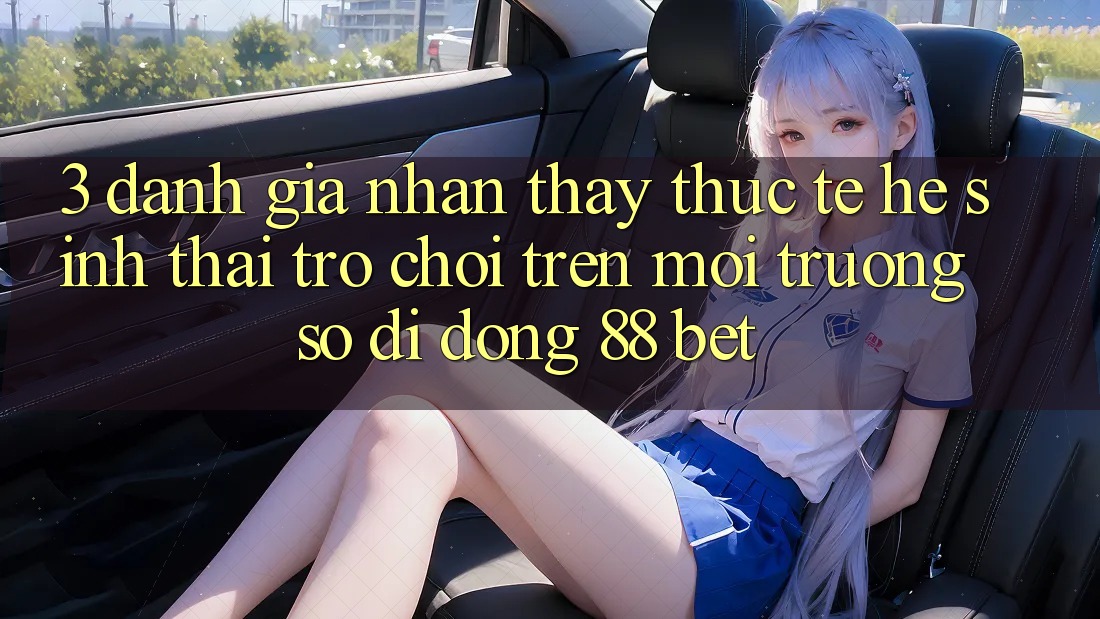 3. Đánh Giá Nhận thấy Thực Tế Hệ Sinh Thái Trò Chơi Trên Môi trường số di động 88 Bet