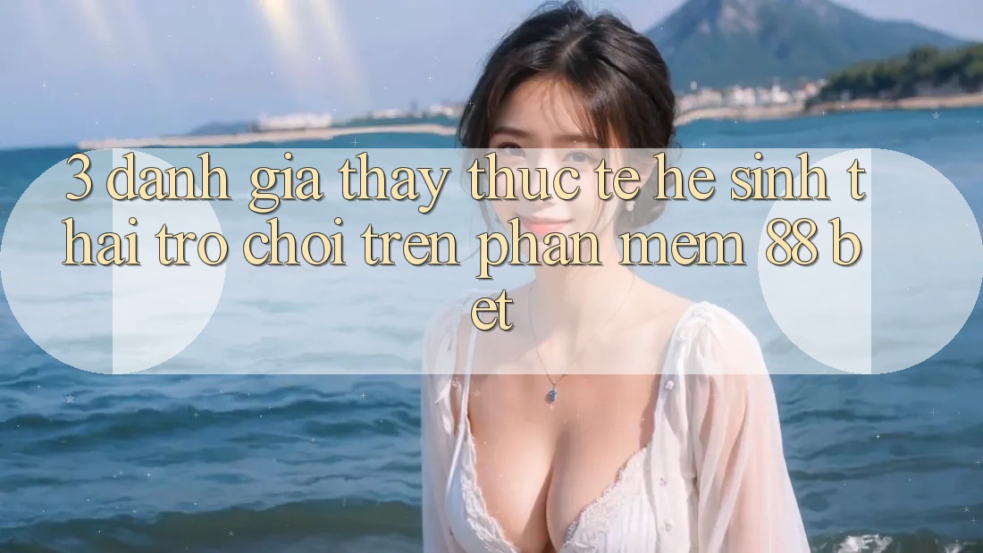 3. Đánh Giá Thấy Thực Tế Hệ Sinh Thái Trò Chơi Trên Phần mềm 88 Bet