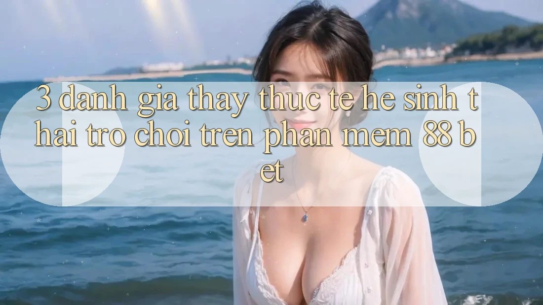 3. Đánh Giá Thấy Thực Tế Hệ Sinh Thái Trò Chơi Trên Phần mềm 88 Bet 3. Đánh Giá Thấy Thực Tế Hệ Sinh Thái Trò Chơi Trên Phần mềm 88 Bet