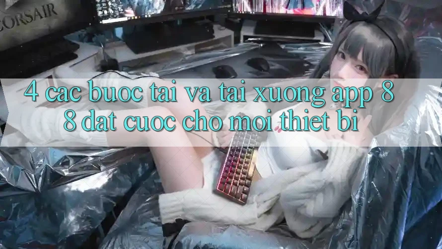 4. Các bước Tải Và Tải xuống App 88 Đặt cược Cho Mọi Thiết Bị 4. Các bước Tải Và Tải xuống App 88 Đặt cược Cho Mọi Thiết Bị