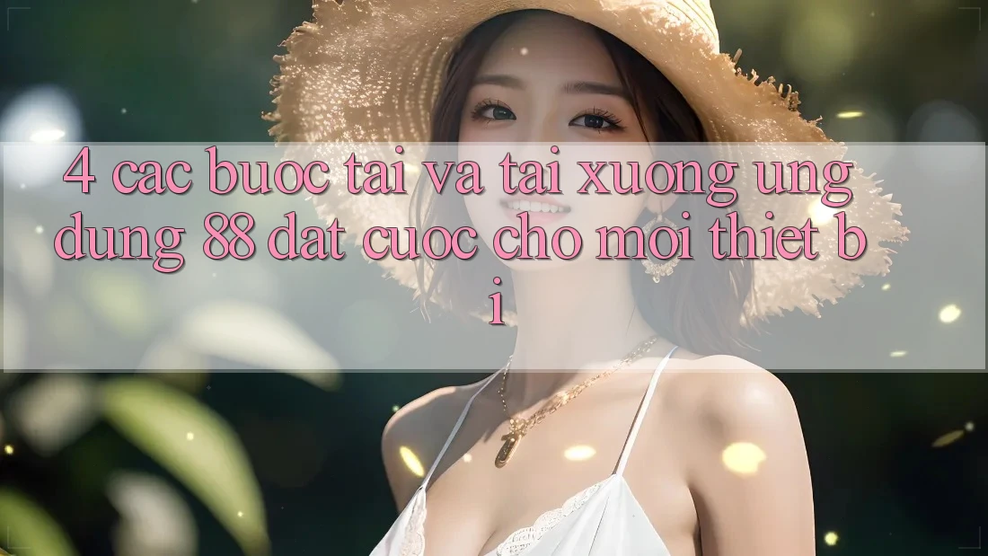 4. Các bước Tải Và Tải xuống Ứng dụng 88 Đặt cược Cho Mọi Thiết Bị