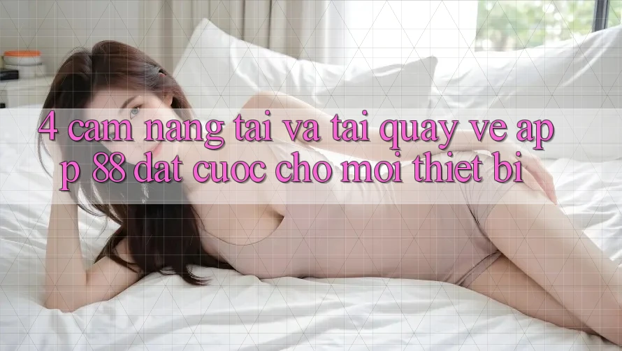4. Cẩm nang Tải Và Tải quay về App 88 Đặt cược Cho Mọi Thiết Bị