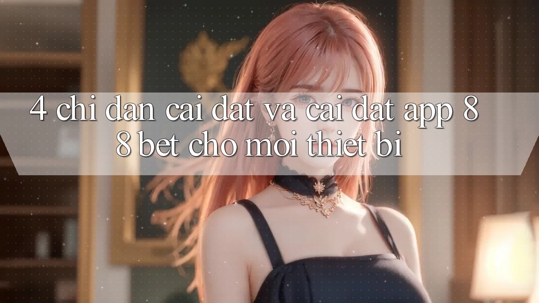 4. Chỉ dẫn Cài đặt Và Cài Đặt App 88 Bet Cho Mọi Thiết Bị