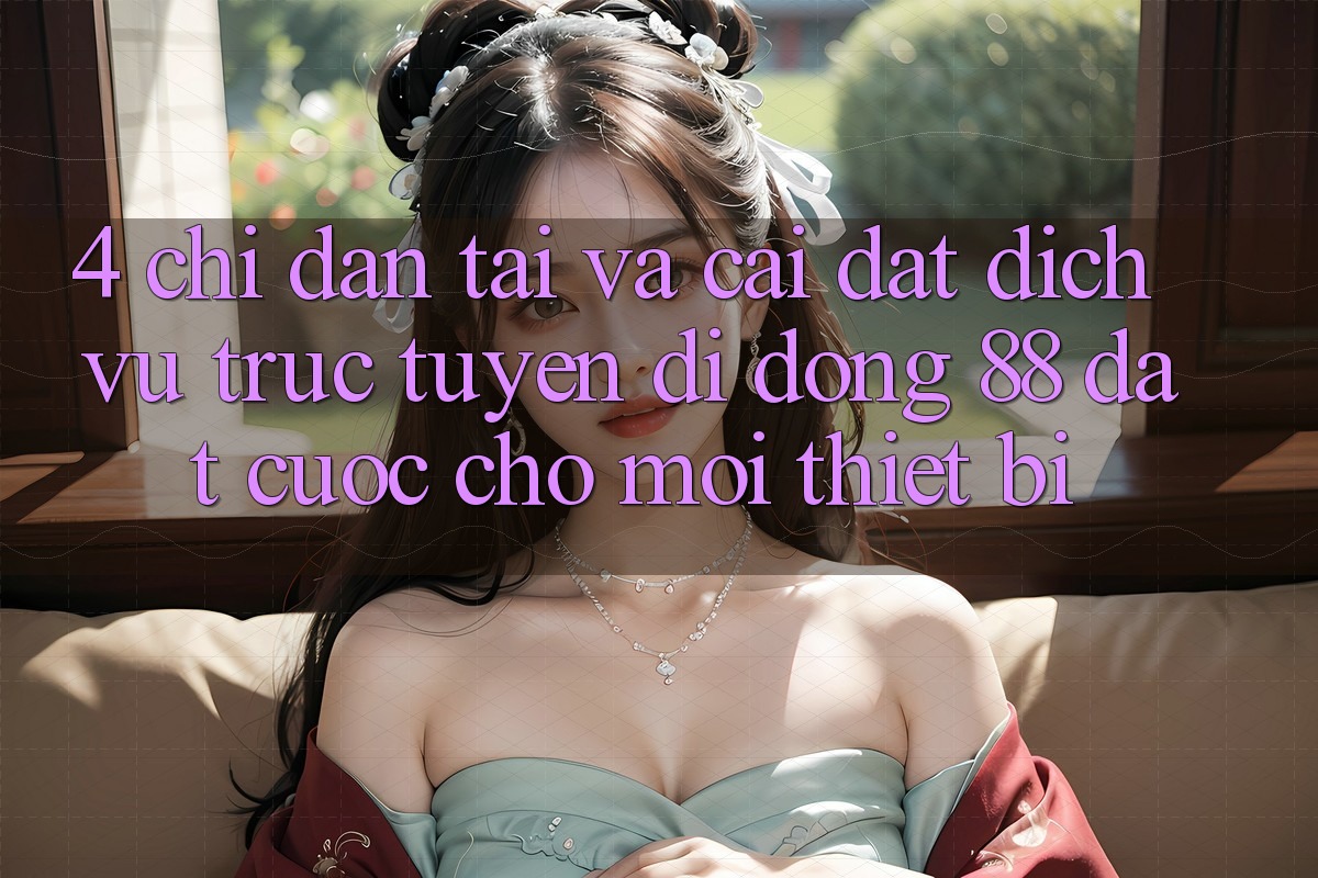 4. Chỉ dẫn Tải Và Cài Đặt Dịch vụ trực tuyến di động 88 Đặt cược Cho Mọi Thiết Bị