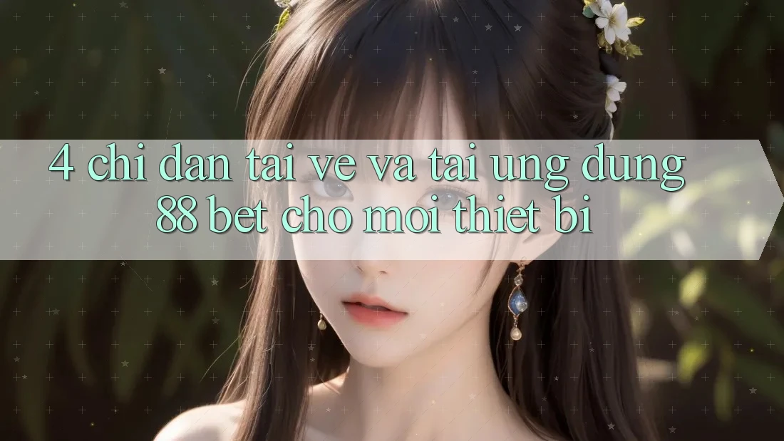 4. Chỉ dẫn Tải về Và Tải Ứng dụng 88 Bet Cho Mọi Thiết Bị