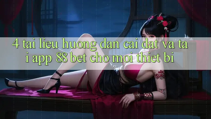 4. Tài liệu hướng dẫn Cài đặt Và Tải App 88 Bet Cho Mọi Thiết Bị 4. Tài liệu hướng dẫn Cài đặt Và Tải App 88 Bet Cho Mọi Thiết Bị