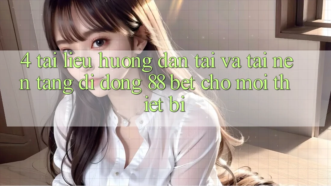 4. Tài liệu hướng dẫn Tải Và Tải Nền tảng di động 88 Bet Cho Mọi Thiết Bị