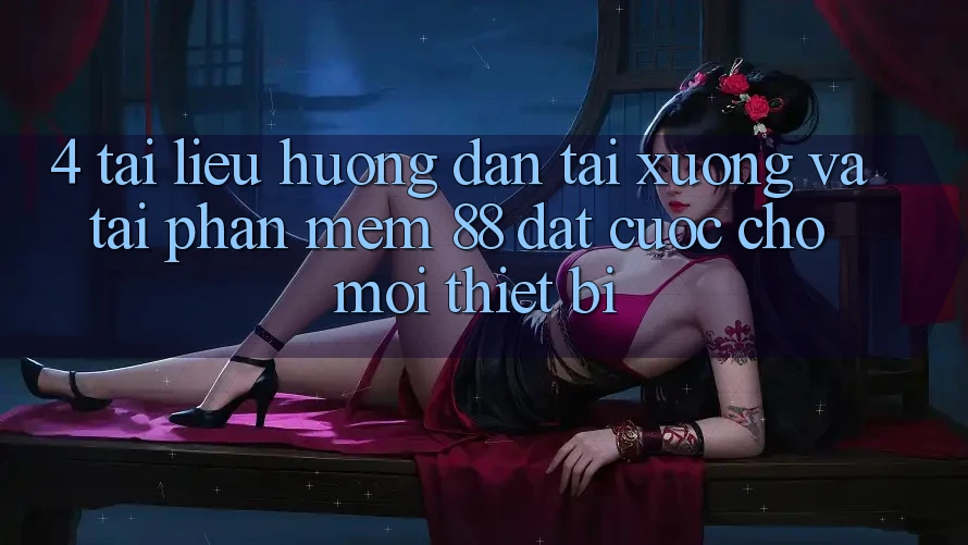 4. Tài liệu hướng dẫn Tải xuống Và Tải Phần mềm 88 Đặt cược Cho Mọi Thiết Bị 4. Tài liệu hướng dẫn Tải xuống Và Tải Phần mềm 88 Đặt cược Cho Mọi Thiết Bị
