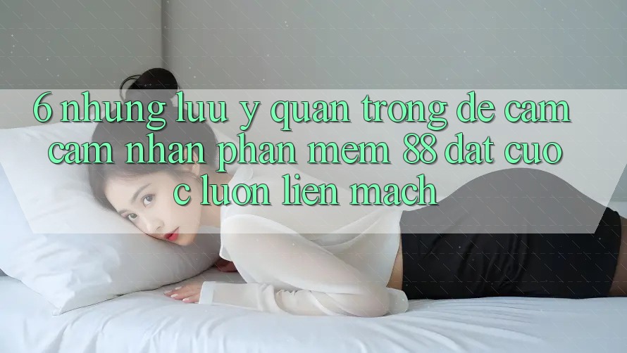 6. Những Lưu Ý Quan Trọng Để Cảm cảm nhận Phần mềm 88 Đặt cược Luôn Liền mạch 6. Những Lưu Ý Quan Trọng Để Cảm cảm nhận Phần mềm 88 Đặt cược Luôn Liền mạch