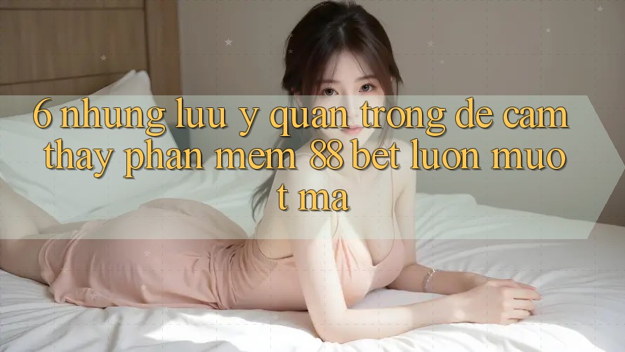6. Những Lưu Ý Quan Trọng Để Cảm thấy Phần mềm 88 Bet Luôn Mượt Mà 6. Những Lưu Ý Quan Trọng Để Cảm thấy Phần mềm 88 Bet Luôn Mượt Mà