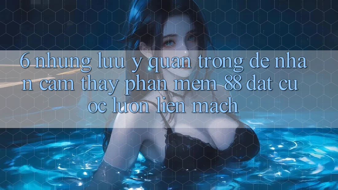 6. Những Lưu Ý Quan Trọng Để Nhận cảm thấy Phần mềm 88 Đặt cược Luôn Liền mạch 6. Những Lưu Ý Quan Trọng Để Nhận cảm thấy Phần mềm 88 Đặt cược Luôn Liền mạch
