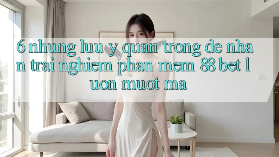 6. Những Lưu Ý Quan Trọng Để Nhận trải nghiệm Phần mềm 88 Bet Luôn Mượt Mà 6. Những Lưu Ý Quan Trọng Để Nhận trải nghiệm Phần mềm 88 Bet Luôn Mượt Mà