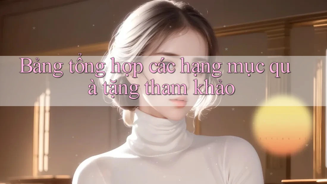 Bảng tổng hợp các hạng mục quà tặng tham khảo