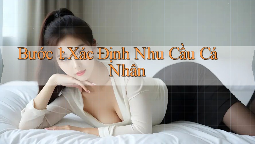 Bước 1: Xác Định Nhu Cầu Cá Nhân Bước 1: Xác Định Nhu Cầu Cá Nhân