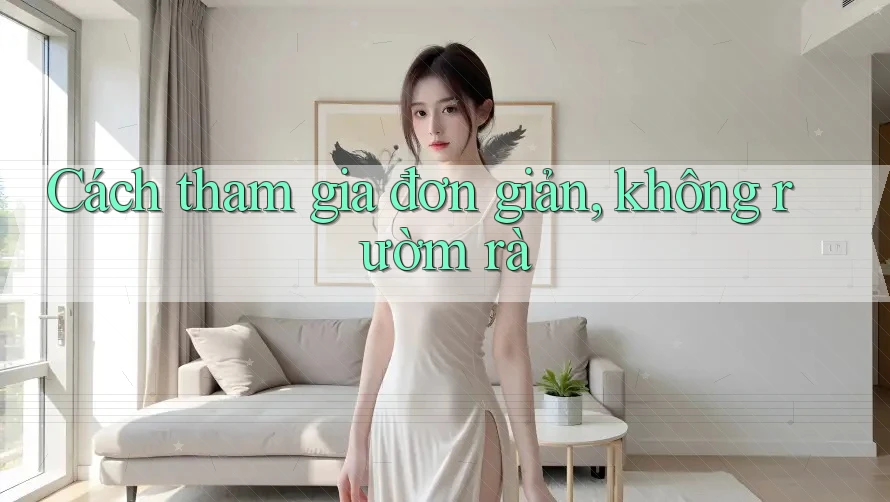 Cách tham gia đơn giản, không rườm rà