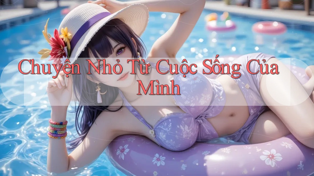 Chuyện Nhỏ Từ Cuộc Sống Của Mình Chuyện Nhỏ Từ Cuộc Sống Của Mình