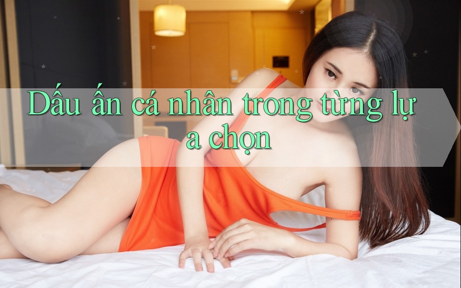 Dấu ấn cá nhân trong từng lựa chọn