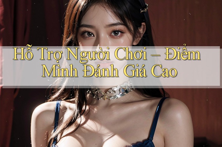 Hỗ trợ người chơi – điểm mình đánh giá cao Hỗ trợ người chơi – điểm mình đánh giá cao