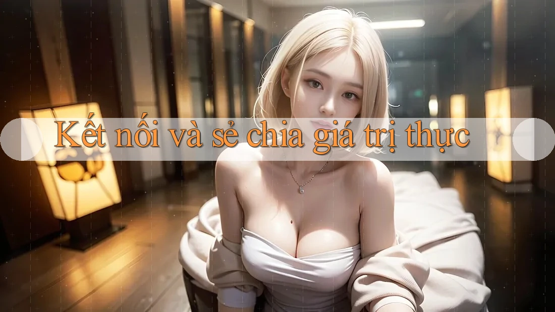 Kết nối và sẻ chia giá trị thực