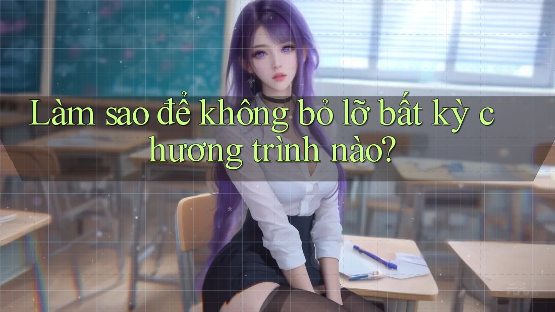 Làm sao để không bỏ lỡ bất kỳ chương trình nào?