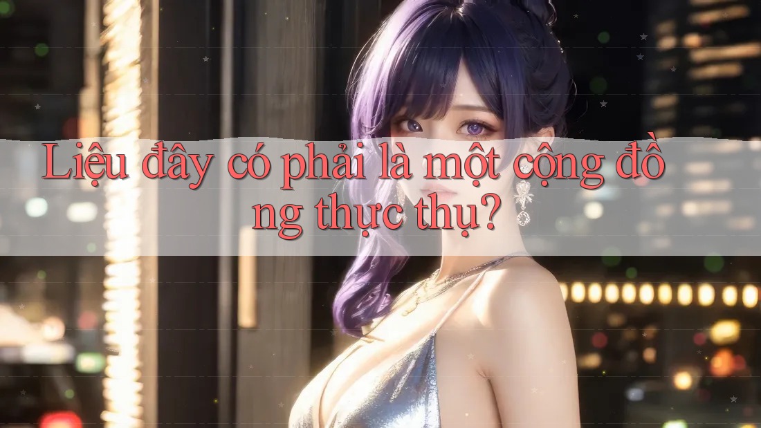 Liệu đây có phải là một cộng đồng thực thụ? Liệu đây có phải là một cộng đồng thực thụ?
