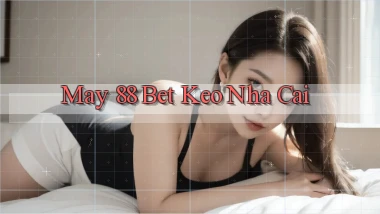 may 88 bet keo nha cai