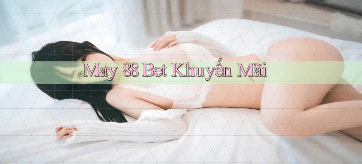 may 88 bet khuyến mãi