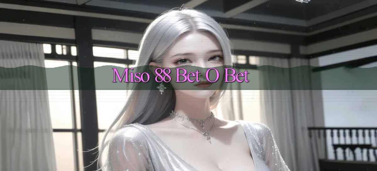 miso 88 bet o bet