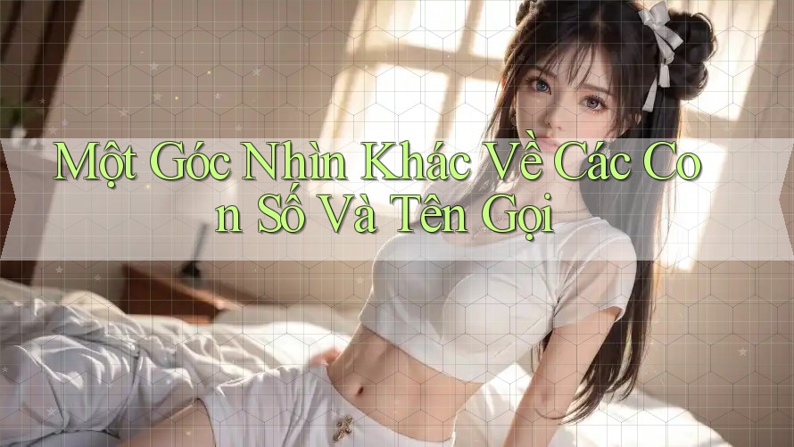 Một Góc Nhìn Khác Về Các Con Số Và Tên Gọi