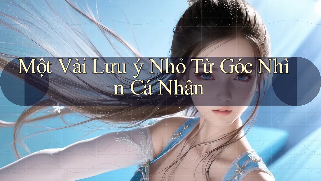 Một Vài Lưu ý Nhỏ Từ Góc Nhìn Cá Nhân Một Vài Lưu ý Nhỏ Từ Góc Nhìn Cá Nhân