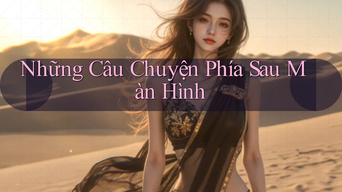 Những Câu Chuyện Phía Sau Màn Hình