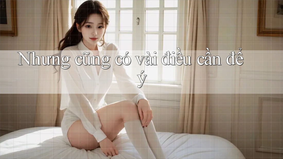 Nhưng cũng có vài điều cần để ý