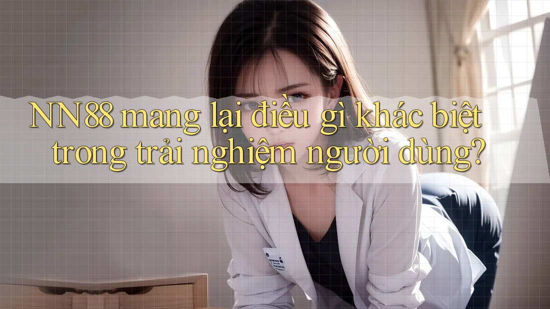 NN88 mang lại điều gì khác biệt trong trải nghiệm người dùng? NN88 mang lại điều gì khác biệt trong trải nghiệm người dùng?