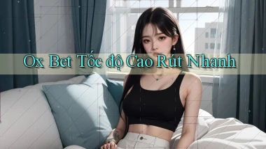 ox bet tốc độ cao rút nhanh