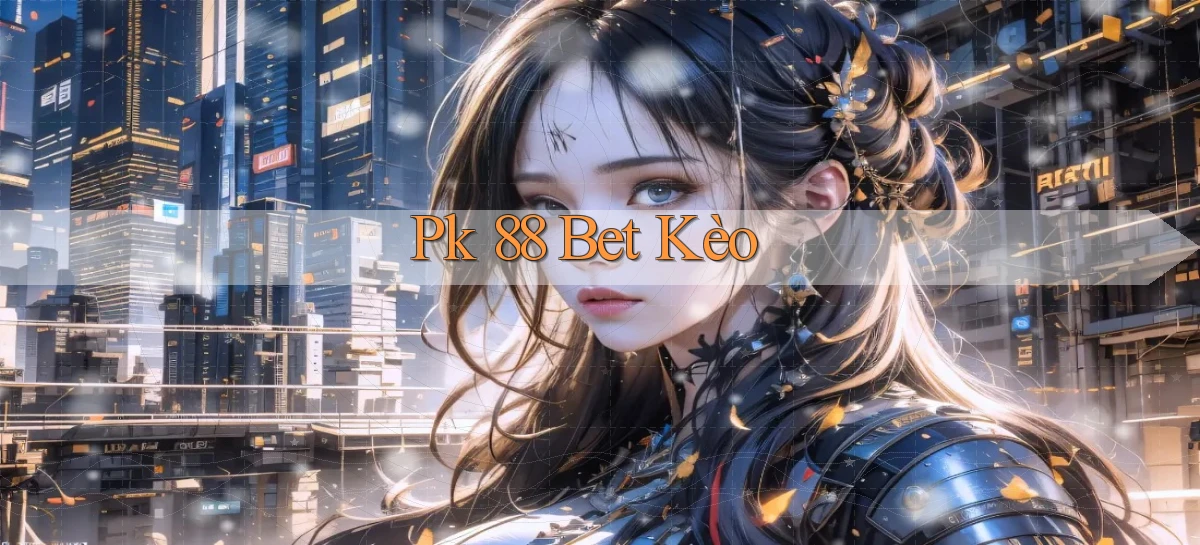 pk 88 bet kèo