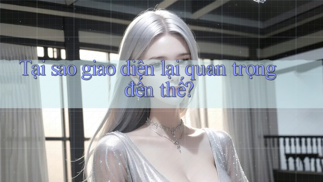 Tại sao giao diện lại quan trọng đến thế? Tại sao giao diện lại quan trọng đến thế?