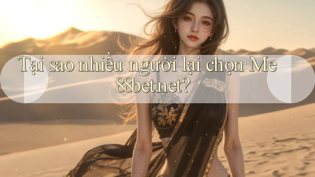 Tại sao nhiều người lại chọn Me88bet. net? Tại sao nhiều người lại chọn Me88bet. net?