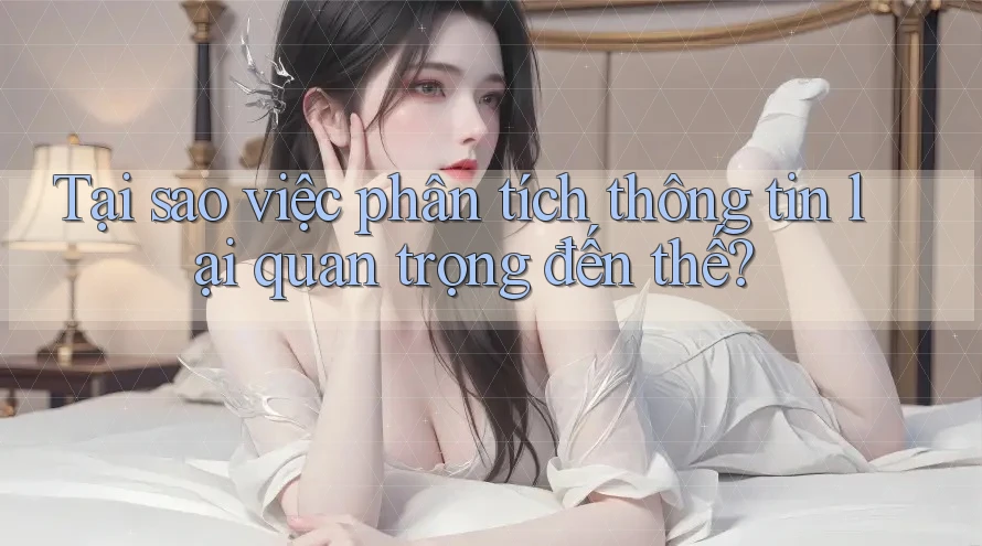 Tại sao việc phân tích thông tin lại quan trọng đến thế?