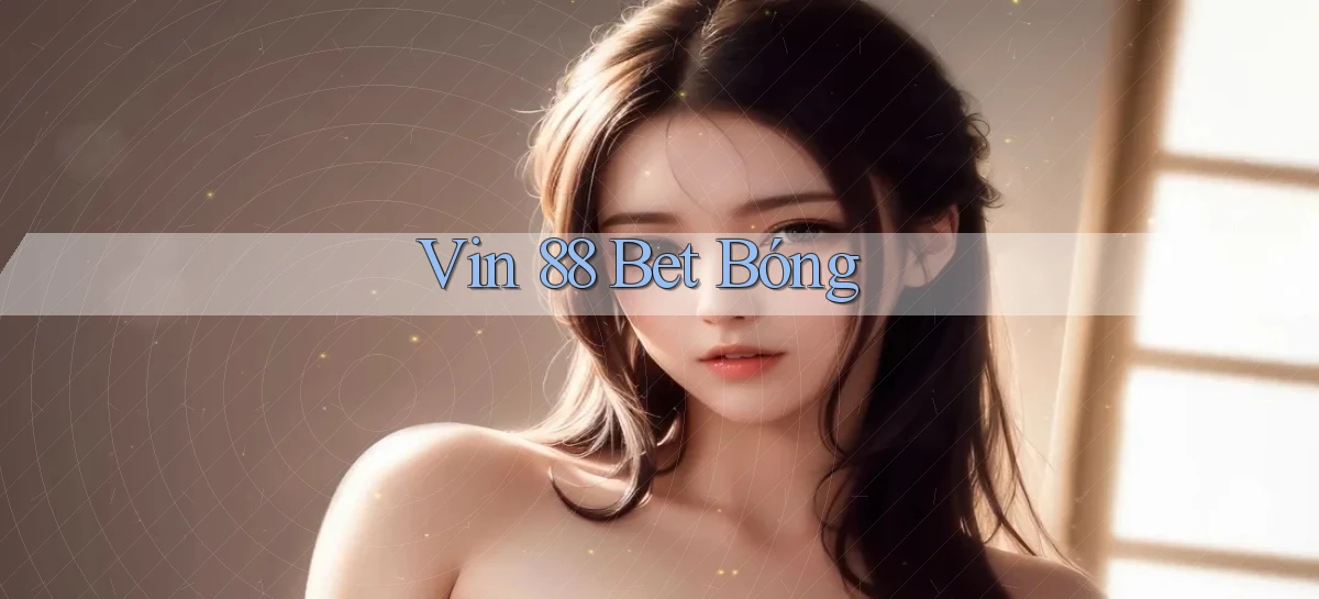 vin 88 bet bóng